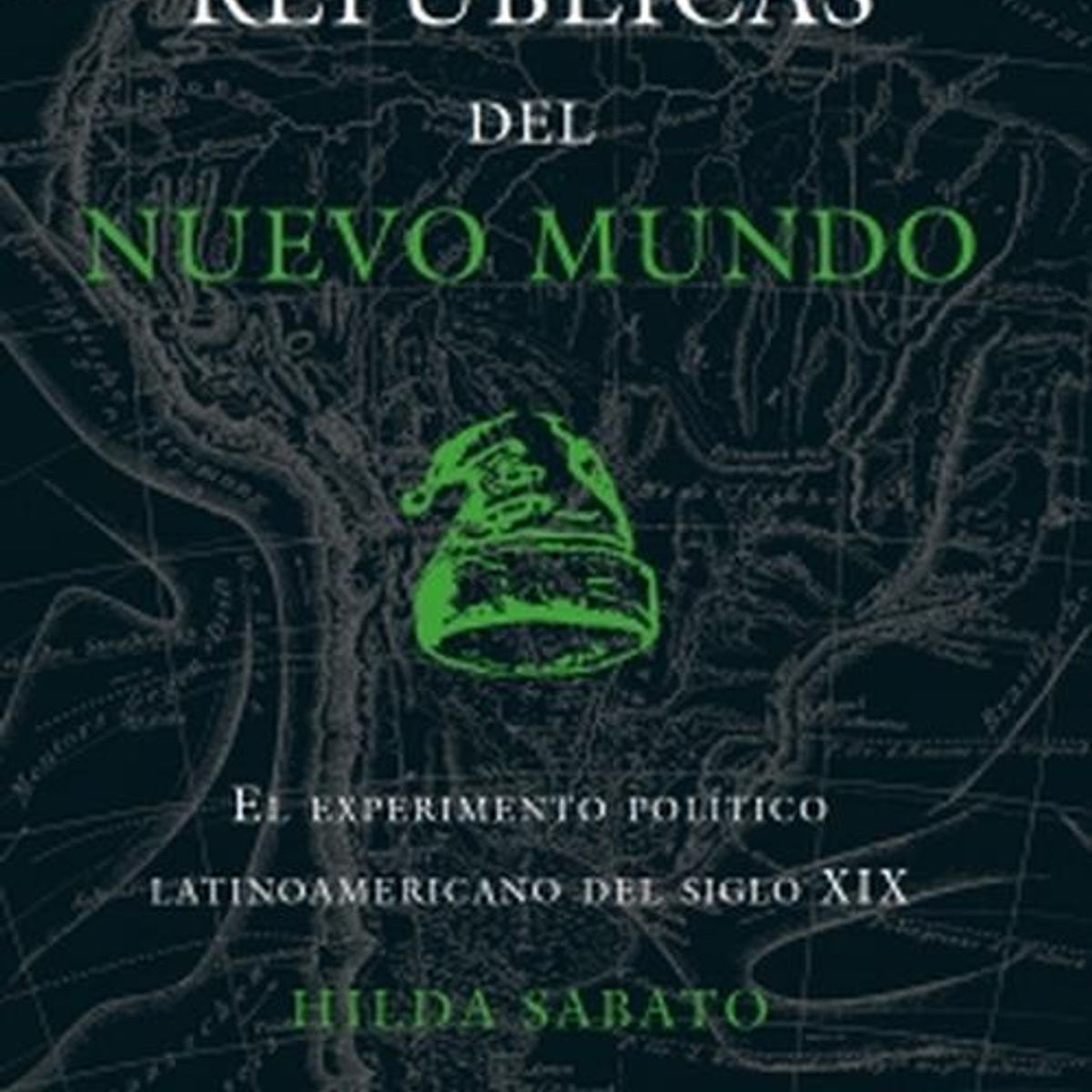 TAURUS - Libro Republicas del nuevo mundo - Hilda Sabato