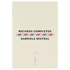 LA POLLERA EDICIONES - Recados Completos - Autor(a): Gabriela Mistral