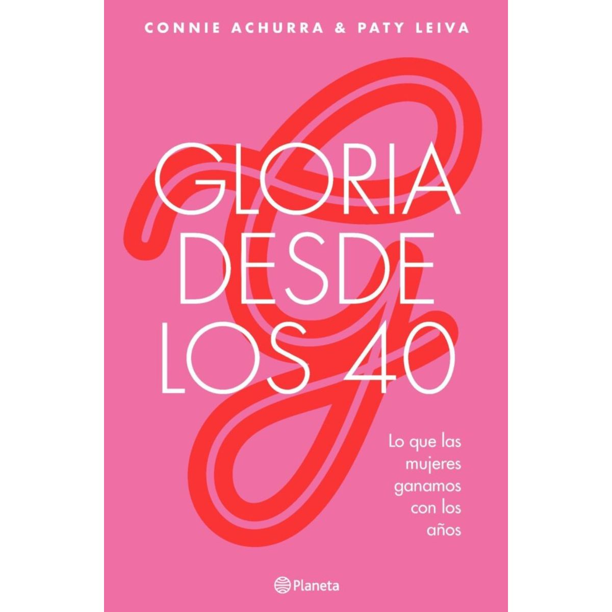 PLANETA - Gloria Desde Los 40 - Autor(a):  Connie Achurra