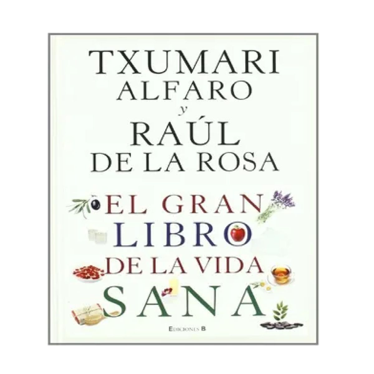 EDICIONES B - EL GRAN LIBRO DE LA VIDA SANA