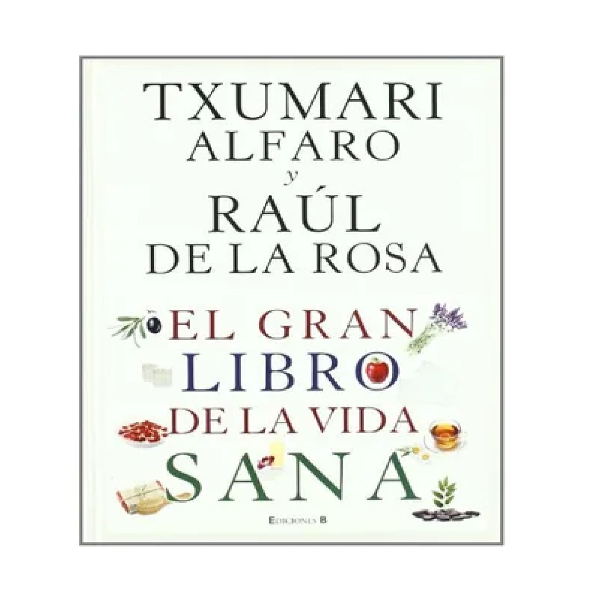 EDICIONES B - EL GRAN LIBRO DE LA VIDA SANA