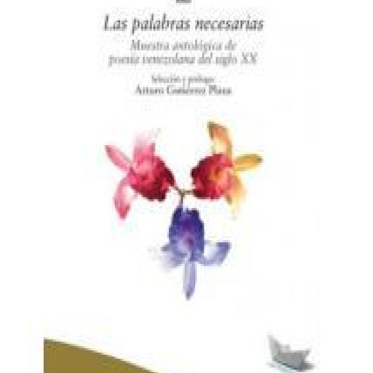 LOM - LAS PALABRAS NECESARIAS MUESTRA ANTOLOGICA DE POESIA VENEZOLANA DEL SIGLO XX