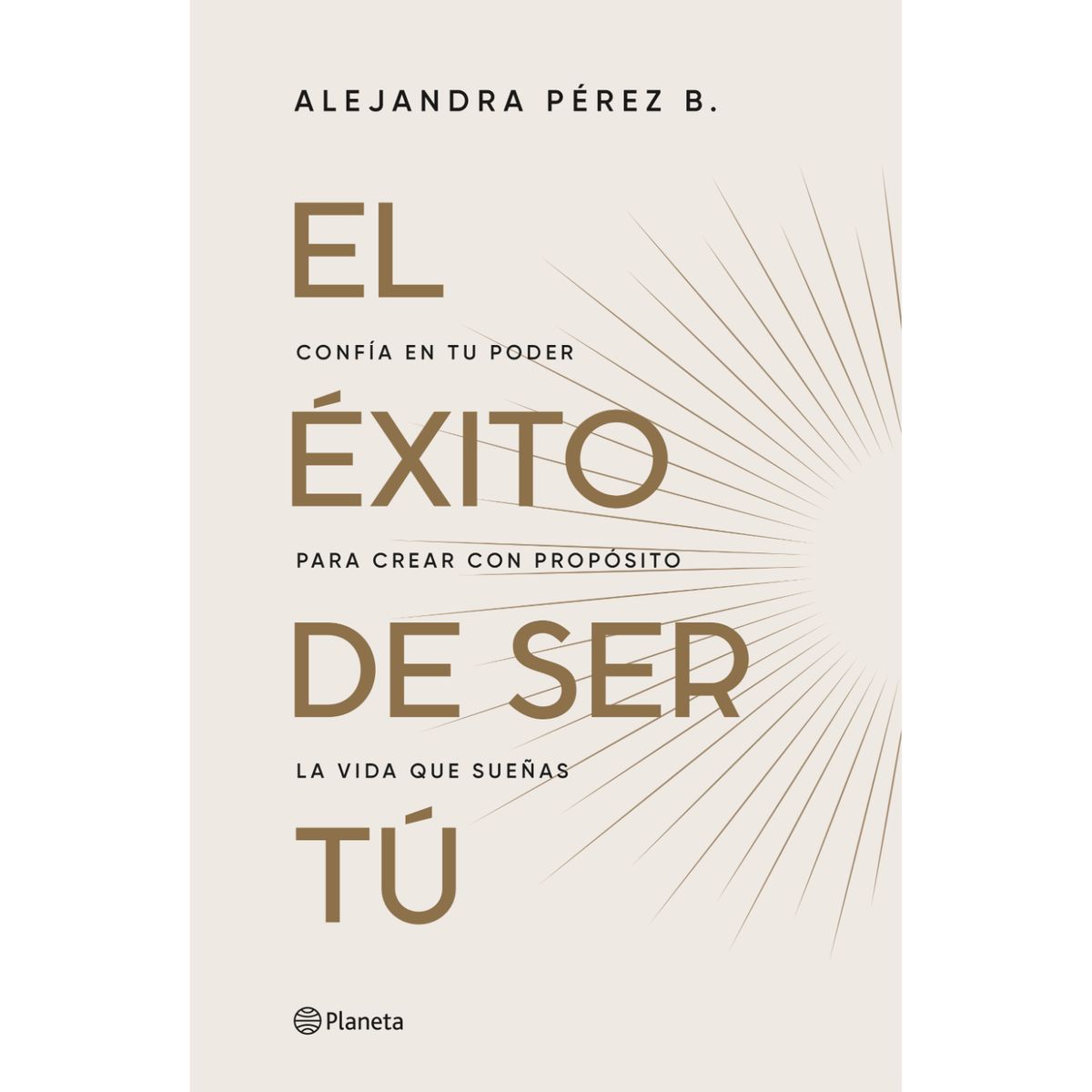 PLANETA - El Éxito De Ser Tú - Autor(a):  Alejandra Pérez
