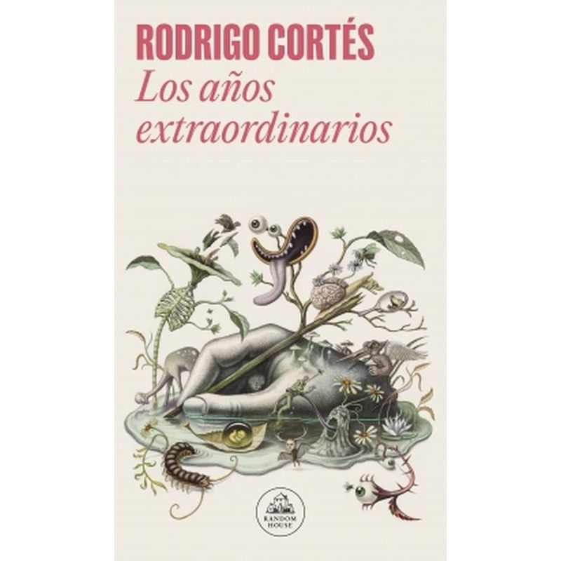 RANDOM HOUSE - Libro Los años extraordinarios - Rodrigo Cortés