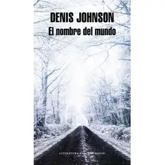 RANDOM HOUSE - Libro El nombre del mundo - Denis Johnson