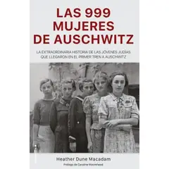 ROCA EDITORIAL - Libro 999 Las mujeres de Auschwitz - Heather Dune Macadam