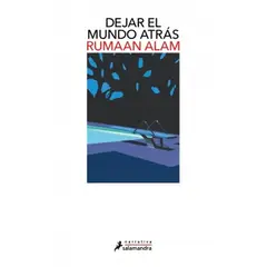 SALAMANDRA - Libro Dejar el mundo atrás - Alam Rumaan