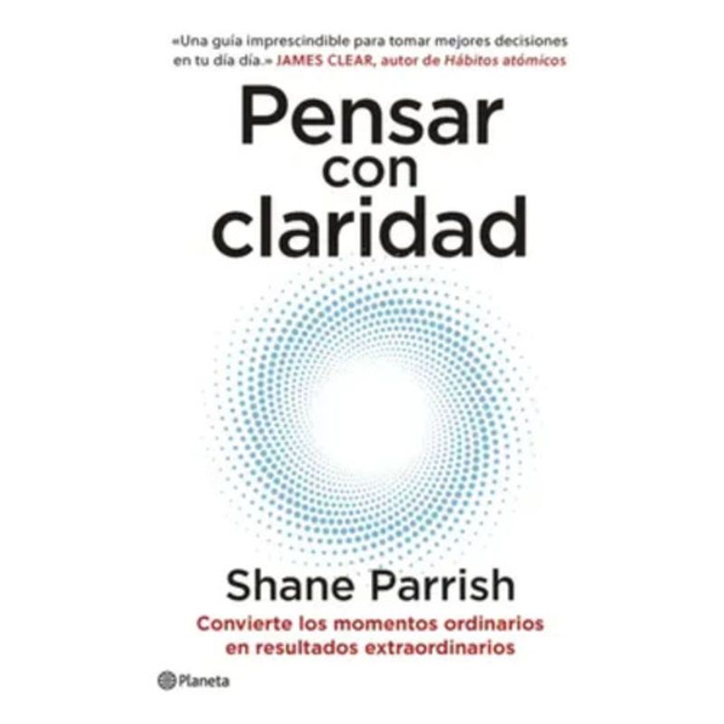 PLANETA - Pensar Con Claridad - Shane Parrish