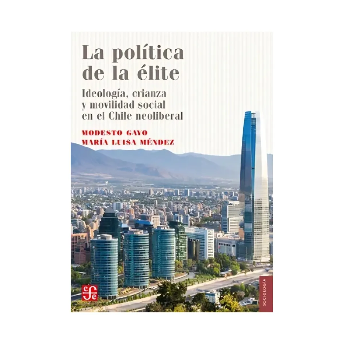 TOP10BOOKS - LIBRO La Política De La Élite. Ideología, Crianza Y Movilidad Social En El Chile