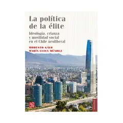 TOP10BOOKS - LIBRO La Política De La Élite. Ideología, Crianza Y Movilidad Social En El Chile