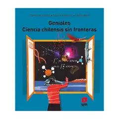 Ediciones SM - Geniales. Ciencias Chilensis Sin Fronteras