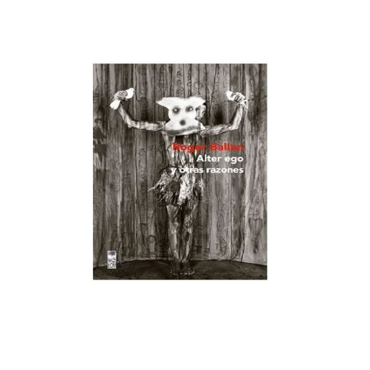LOM - Roger Ballen Alter ego y Otras Razones
