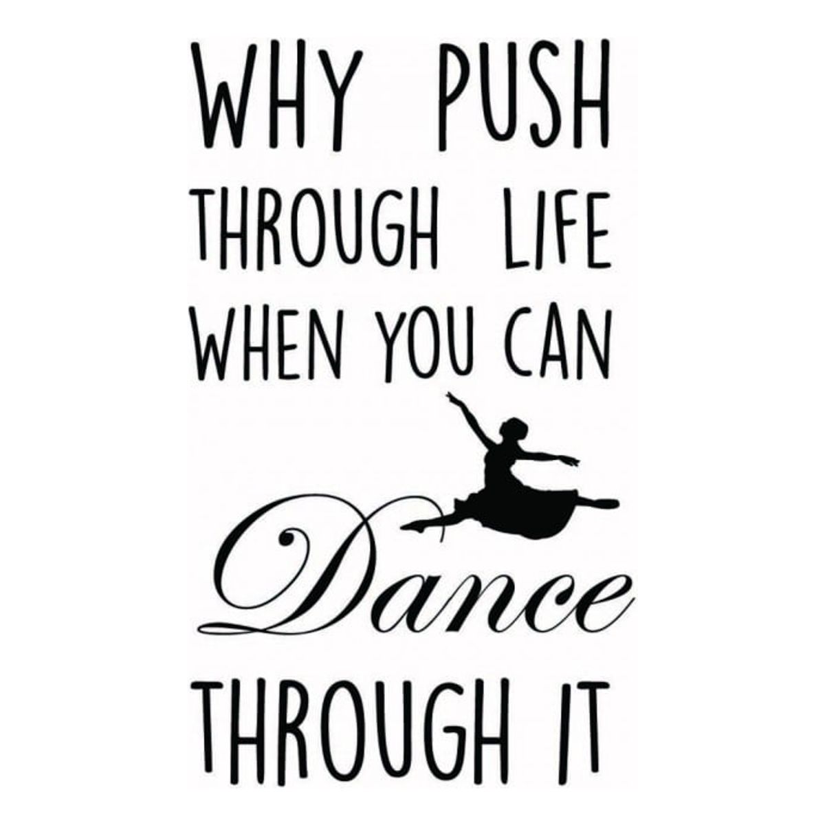 GENERICO - Decomural Why Push Through Life Dance WS-44010