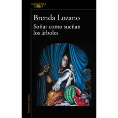 ALFAGUARA - Libro Soñar como sueñan los árboles - Brenda Lozano
