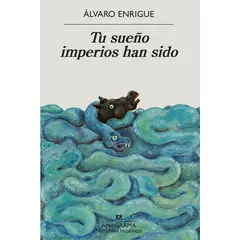 ANAGRAMA - Libro Tu sueño imperios han sido - Álvaro Enrigue