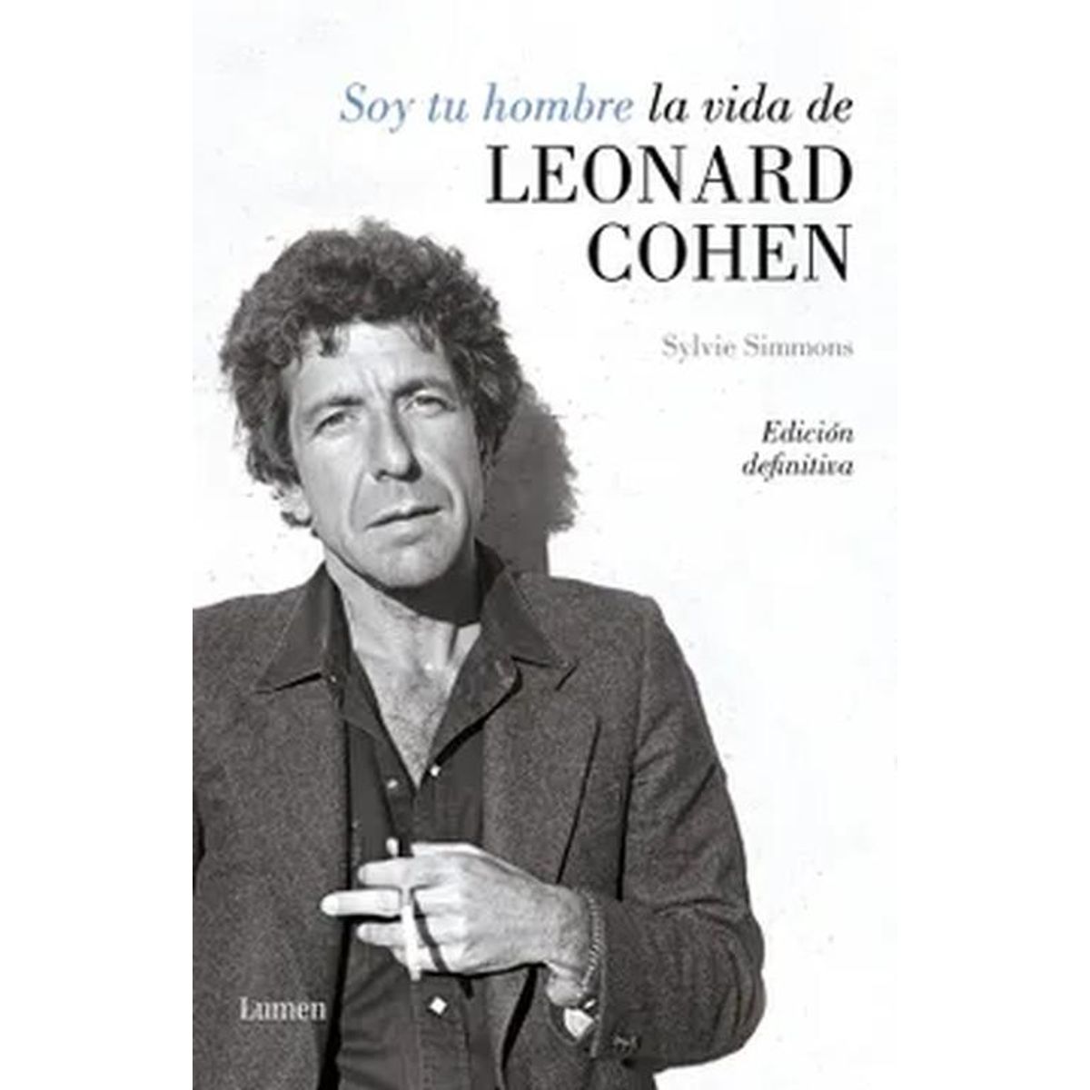 LUMEN - Libro Soy tu hombre. La vida de Leonard Cohen - S Simmons