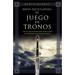 EDICIONES B - Libro Breve Enciclopedia De Juego De Tronos - Martin Howden