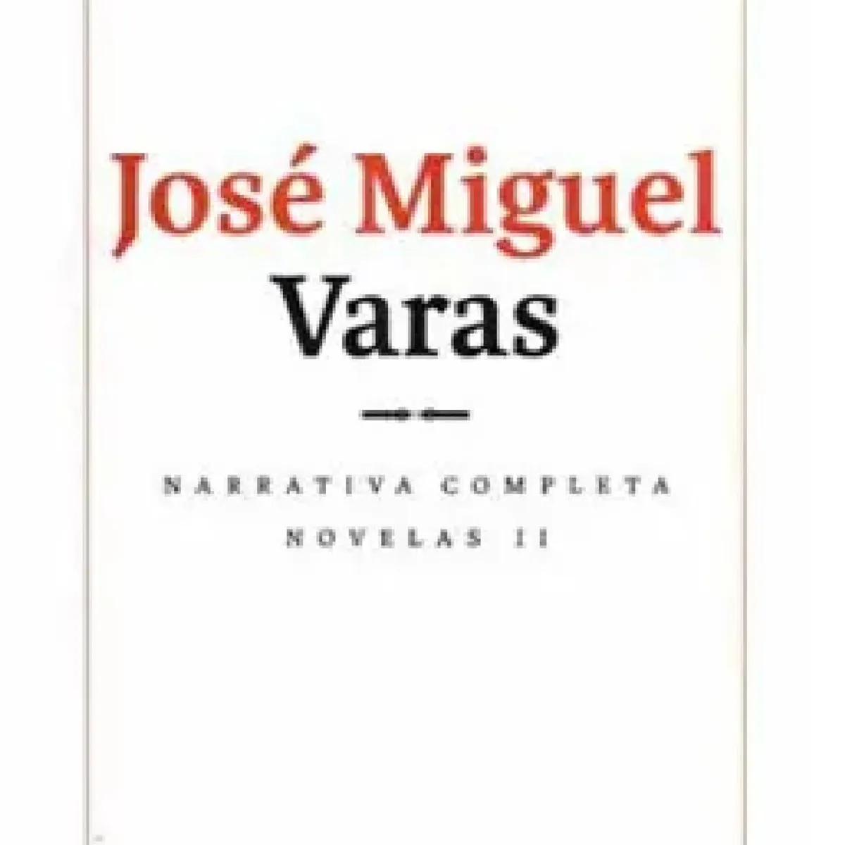 LOM - NARRATIVA COMPLETA DE JOSE MIGUEL VARAS NOVELAS II