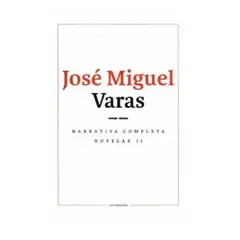LOM - NARRATIVA COMPLETA DE JOSE MIGUEL VARAS NOVELAS II