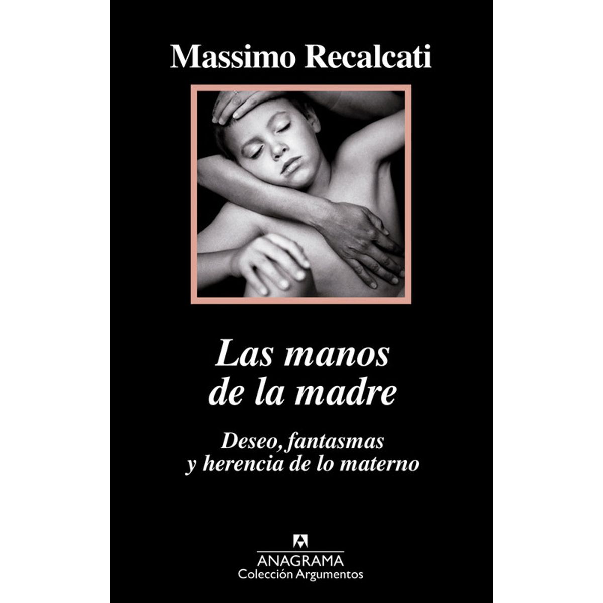 ANAGRAMA - Libro Las manos de la madre - Massimo Recalcati