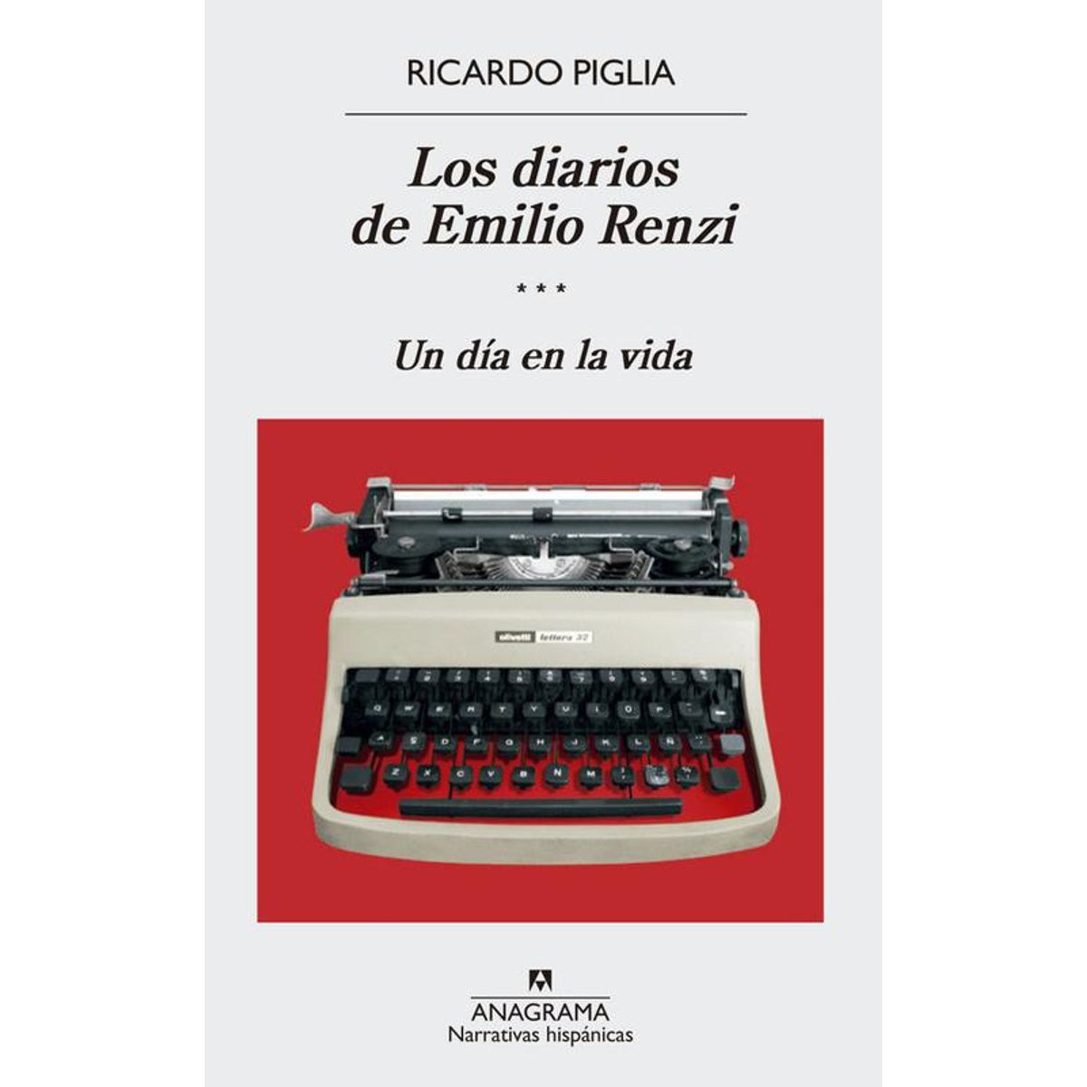 ANAGRAMA - Libro Los diarios de Emilio Renzi (III) - Ricardo Piglia