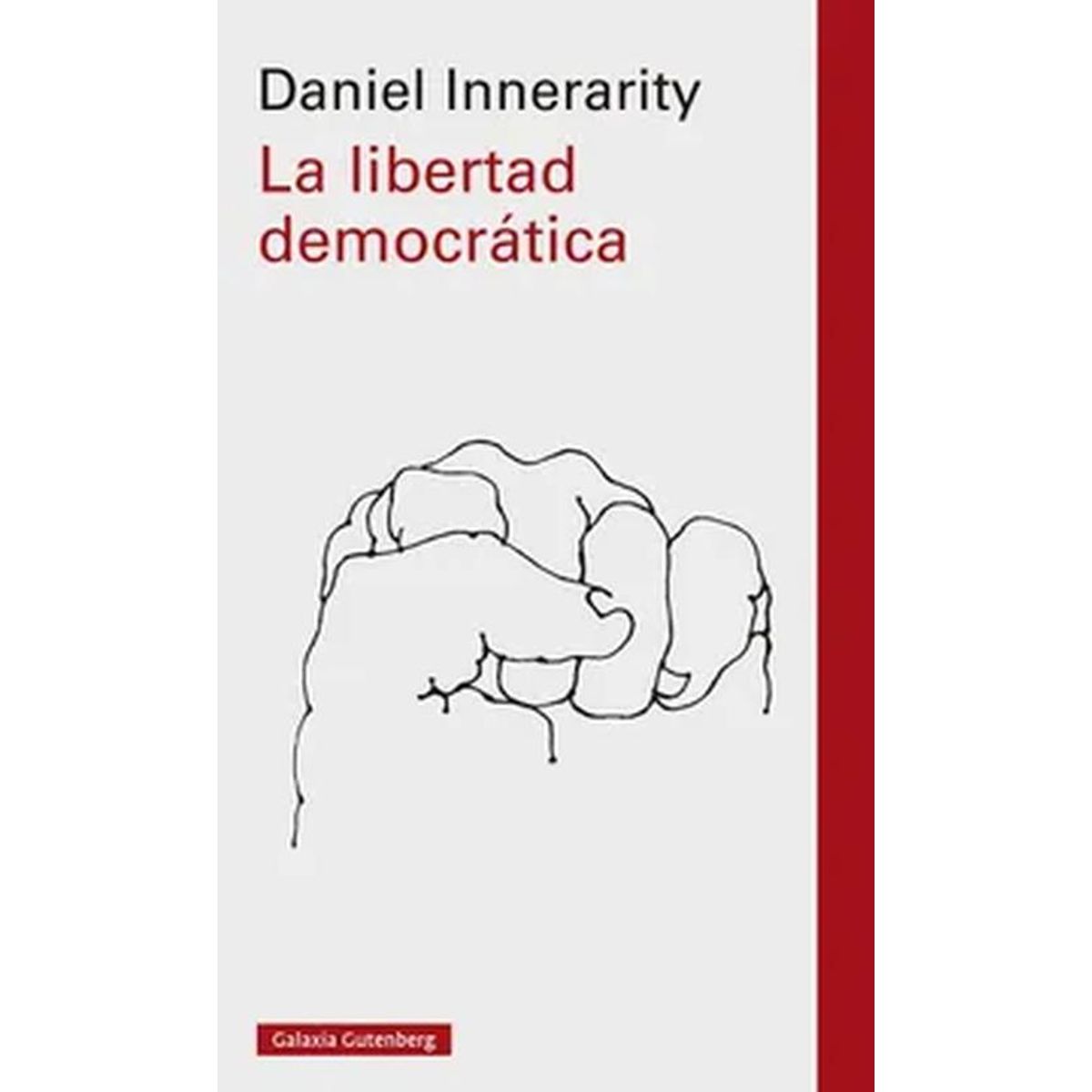 GALAXIA GUTENBERG - Libro La libertad democrática - Daniel Innerarity