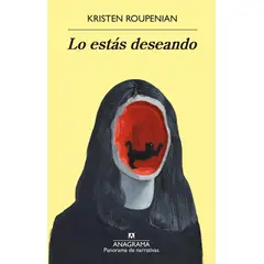 ANAGRAMA - Libro ESTAS DESEANDO, LO - Kristen Roupenian