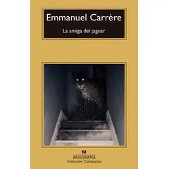 ANAGRAMA - Libro La amiga del jaguar - Emmanuel Carrère