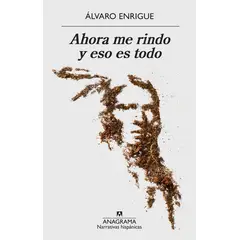 ANAGRAMA - Libro Ahora me rindo y eso es todo - Álvaro Enrigue
