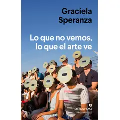 ANAGRAMA - Libro Lo que no vemos, lo que el arte ve - Graciela Speranza
