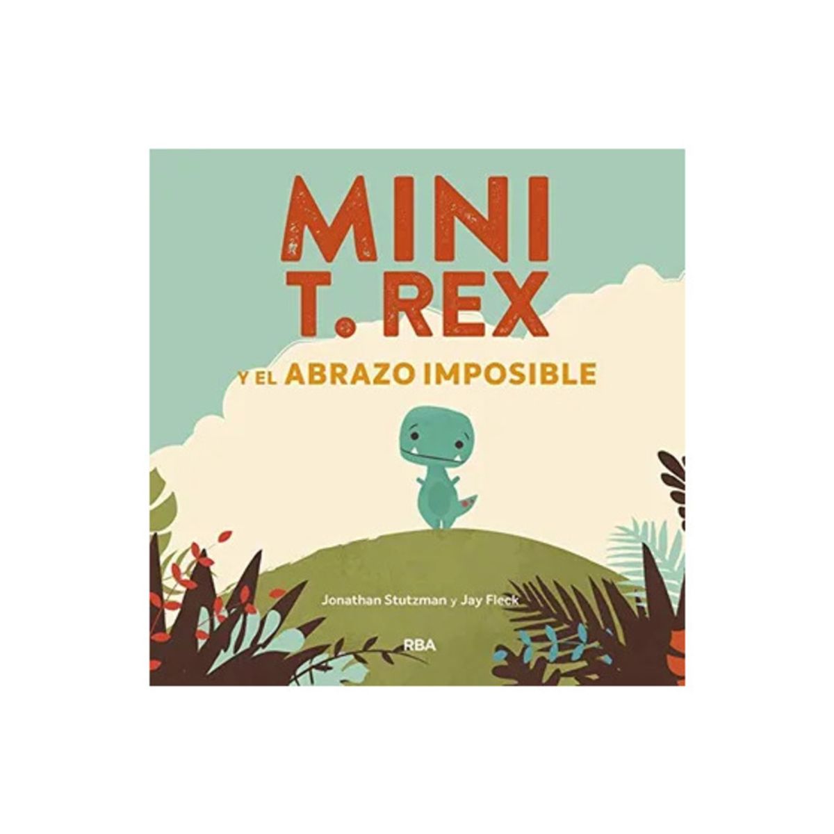 TOP10BOOKS - LIBRO Mini T. Rex Y El Abrazo Imposible - Mini T. Rex Y El Abrazo Imposible
