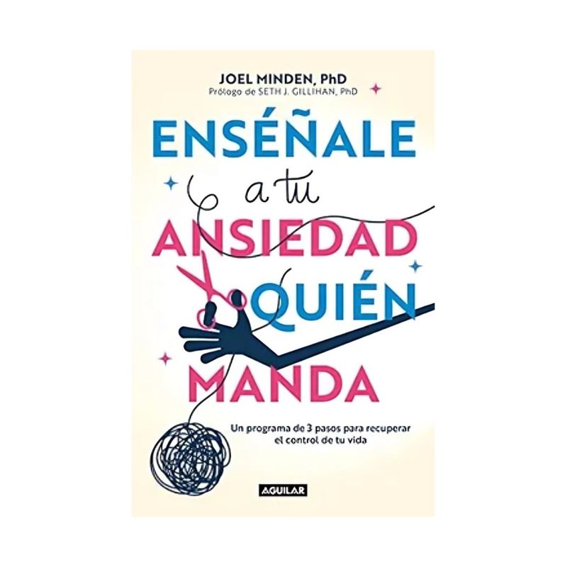 TOP10BOOKS - LIBRO Enseñale A Tu Ansiedad Quien Manda - Joel Minden