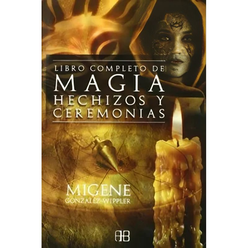 TOP10BOOKS - LIBRO Libro Completo De Magia H e c h i z o s Y Ceremonias - Migene Gonzalez Wippler