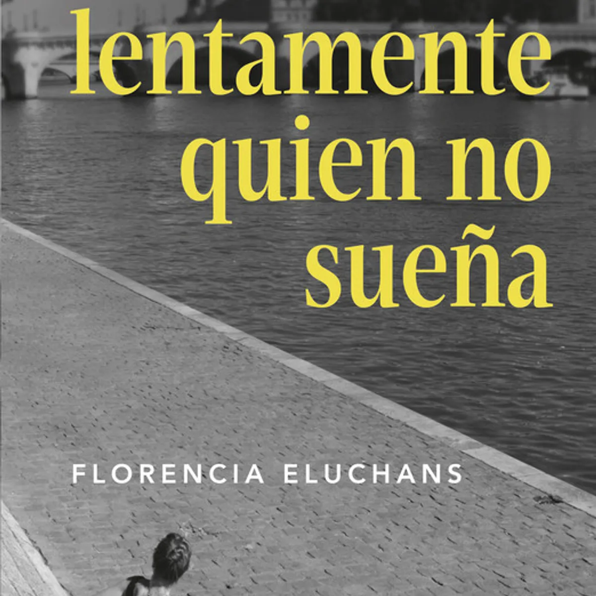 PLANETA - Libro Muere lentamente el que no sueña - Florencia Eluchans