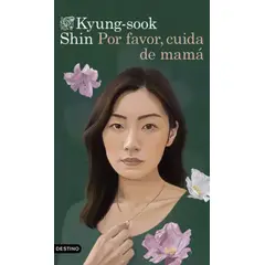 DESTINO - Libro Por favor, cuida de mamá - Kyung-sook Shin