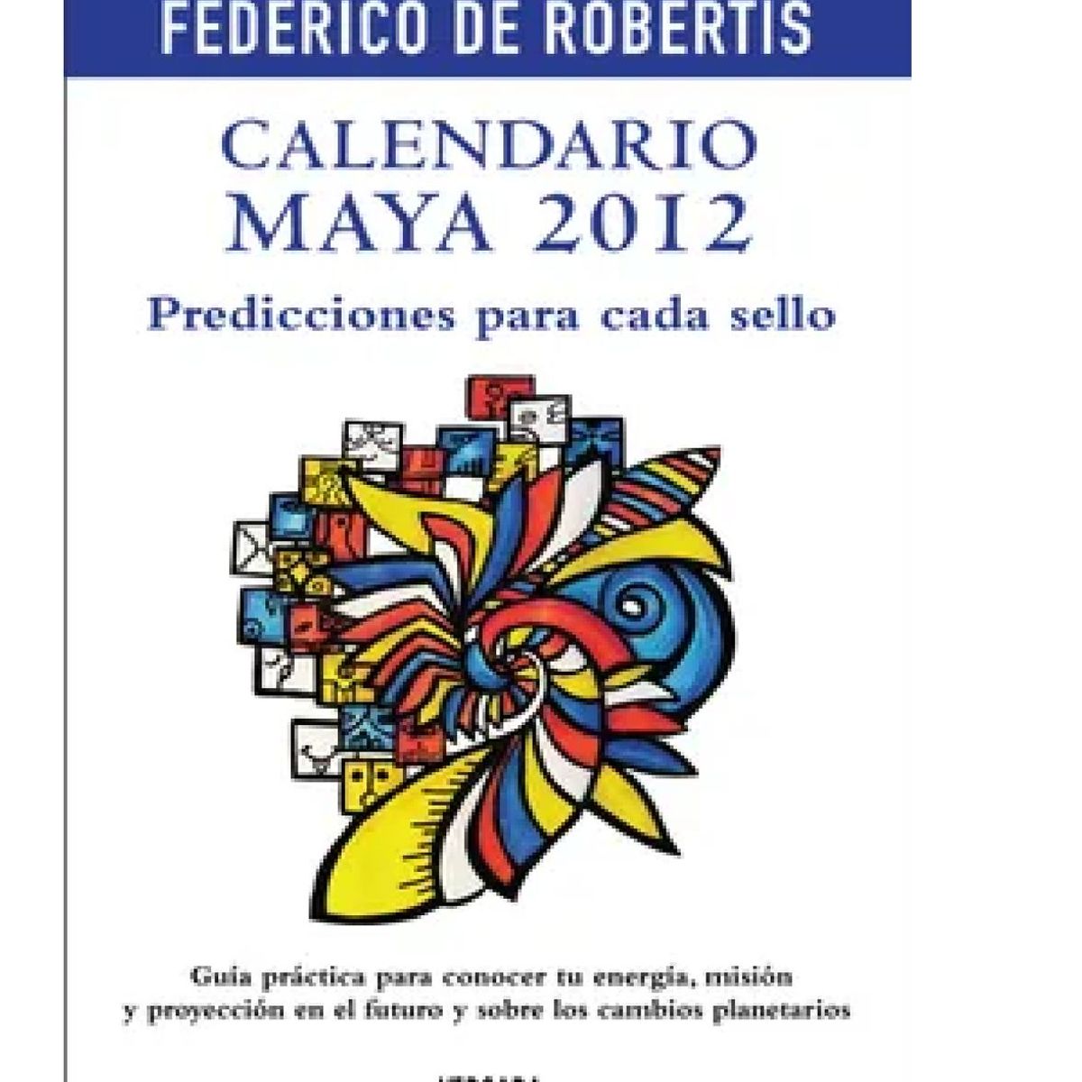 GENERICO - Calendario Maya 2012 Predicciones Para Cada Sello