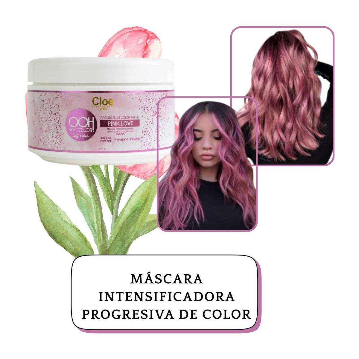 CLOE - Mascara Cloe Ooh My Color Pink Love 270ml Restaura Hidrata Repara Fortalece Intensifica Color