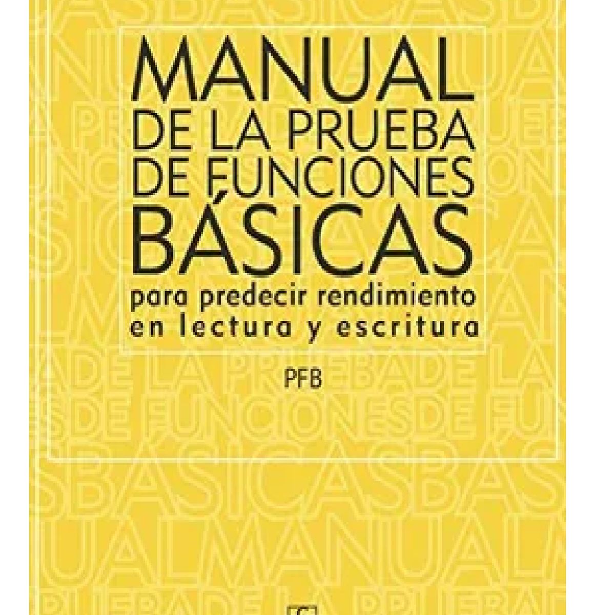 GENERICO - Manual de la Prueba de Funciones Básicas Para Predecir Rendimiento en Lectura y Escritura