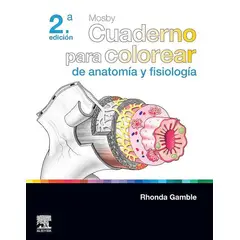 ELSEVIER - MOSBY. CUADERNO PARA COLOREAR DE ANATOMIA Y FISIOLOGIA 2ED.