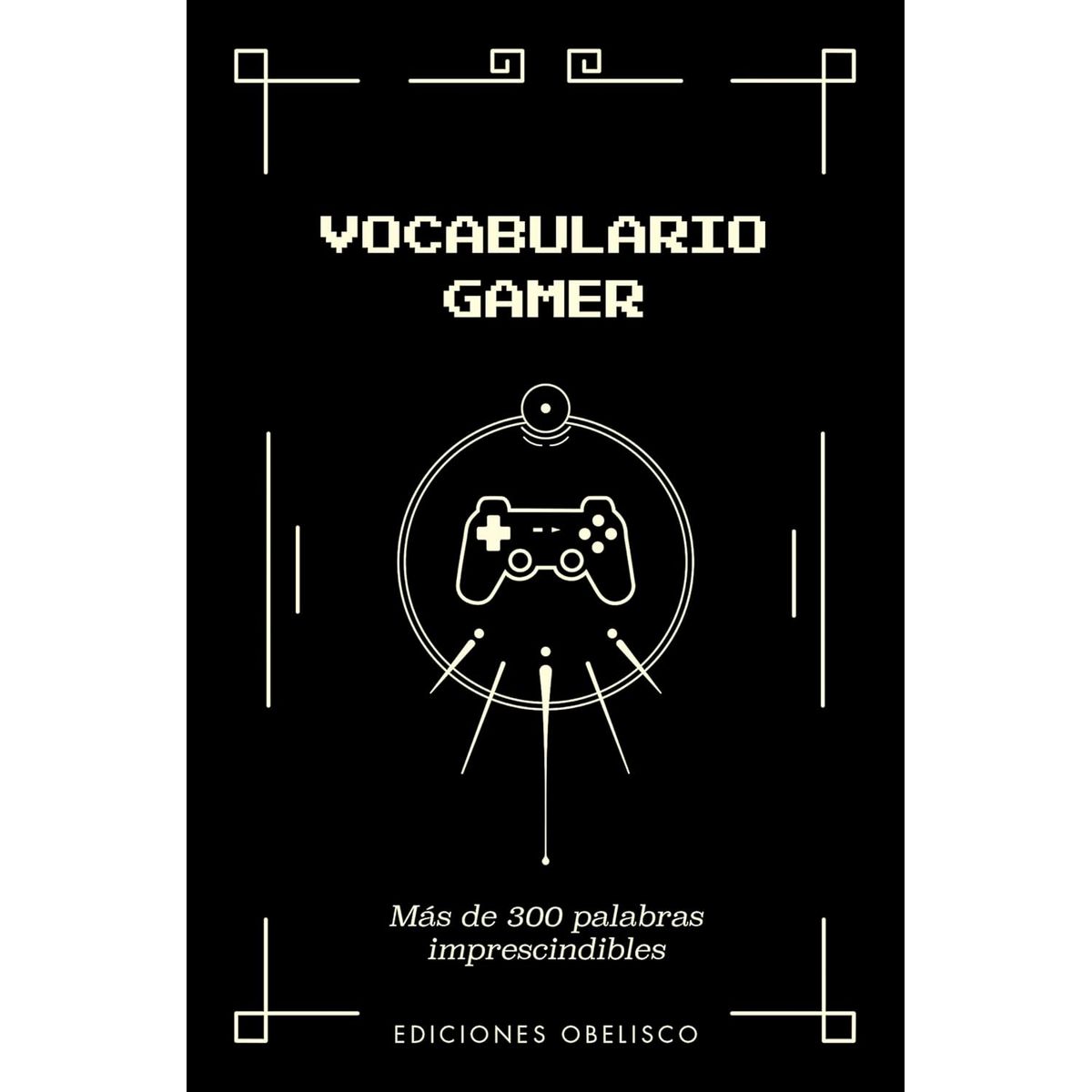 EDICIONES OBELISCO - VOCABULARIO GAMER