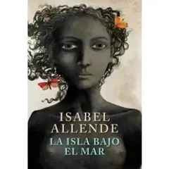 SUDAMERICANA - La Isla Bajo El Mar - Isabel Allende