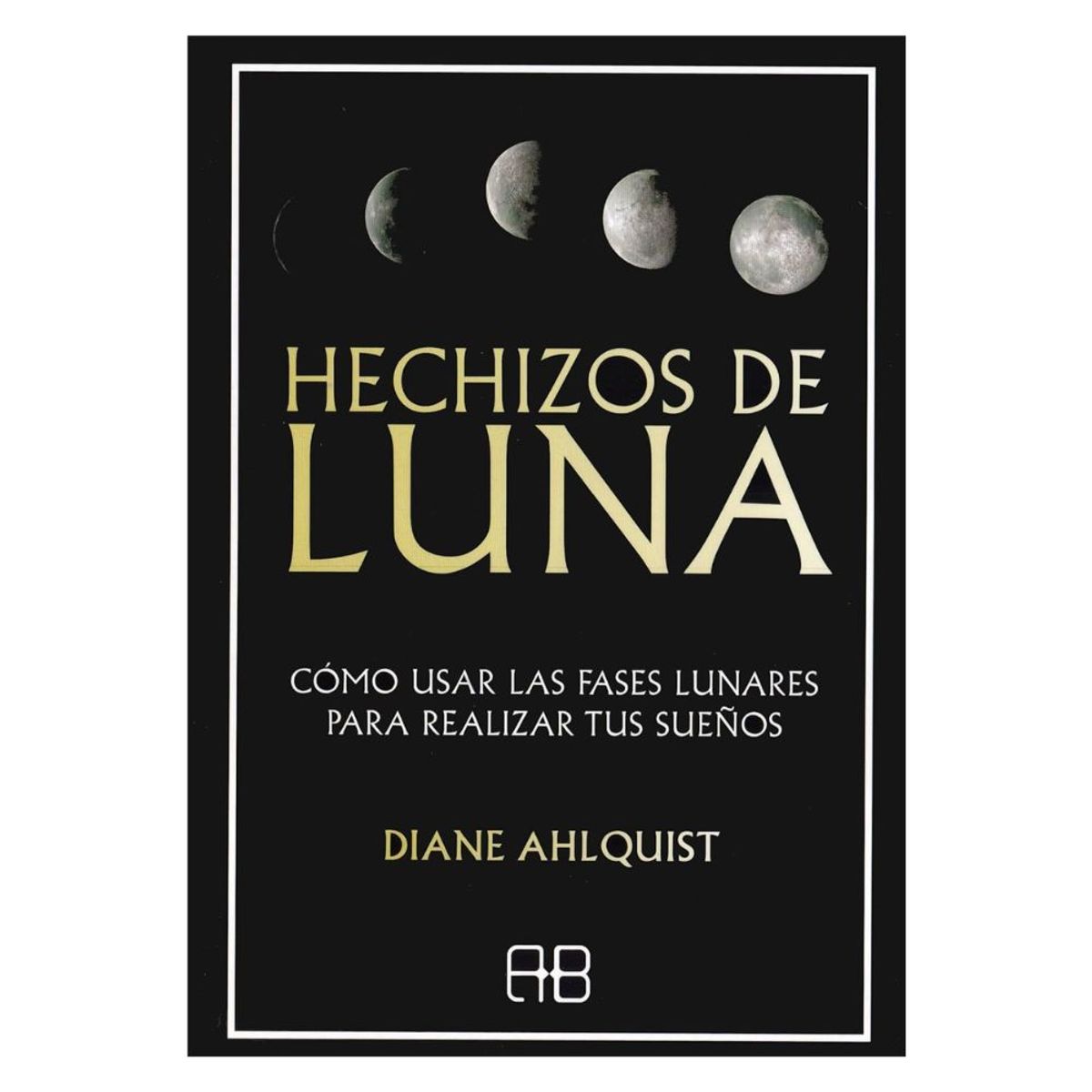 ARKANO BOOKS - Libro Hechizos de la Luna - Diane Ahlquist