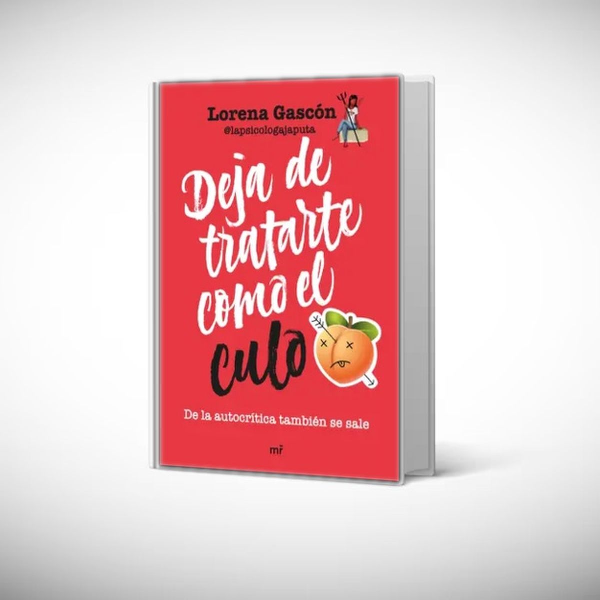 EDICIONES MARTINEZ ROCA - Libro Deja de tratarte como el cu-lo - Lorena Gascón
