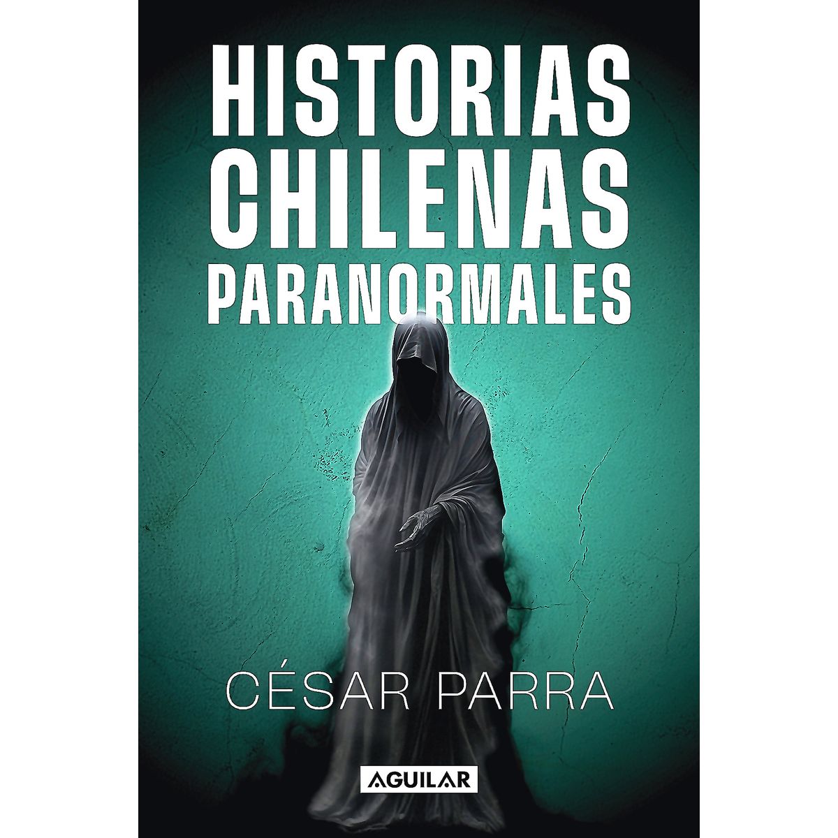 AGUILAR - Libro Historias chilenas paranormales - Cesar Parra