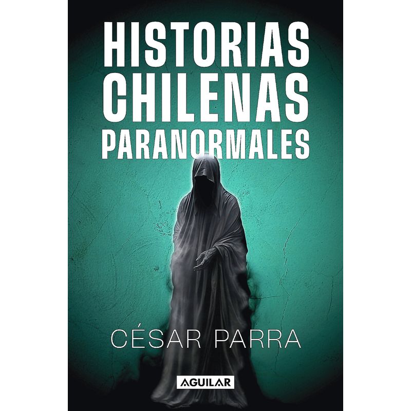 AGUILAR - Libro Historias chilenas paranormales - Cesar Parra