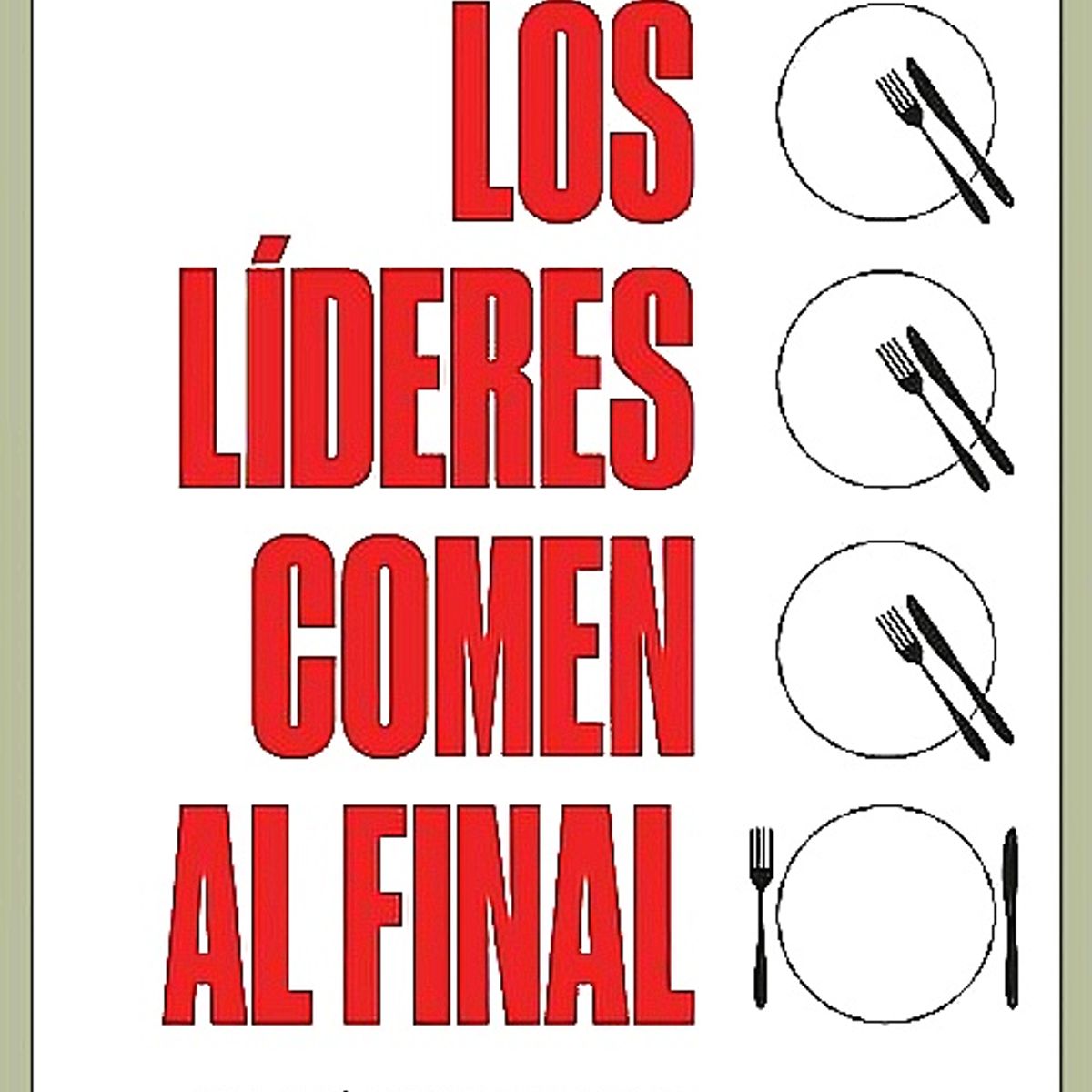 EMPRESA ACTIVA - Libro Los Líderes Comen Al Final (Ed Revisada) - Simon Sinek