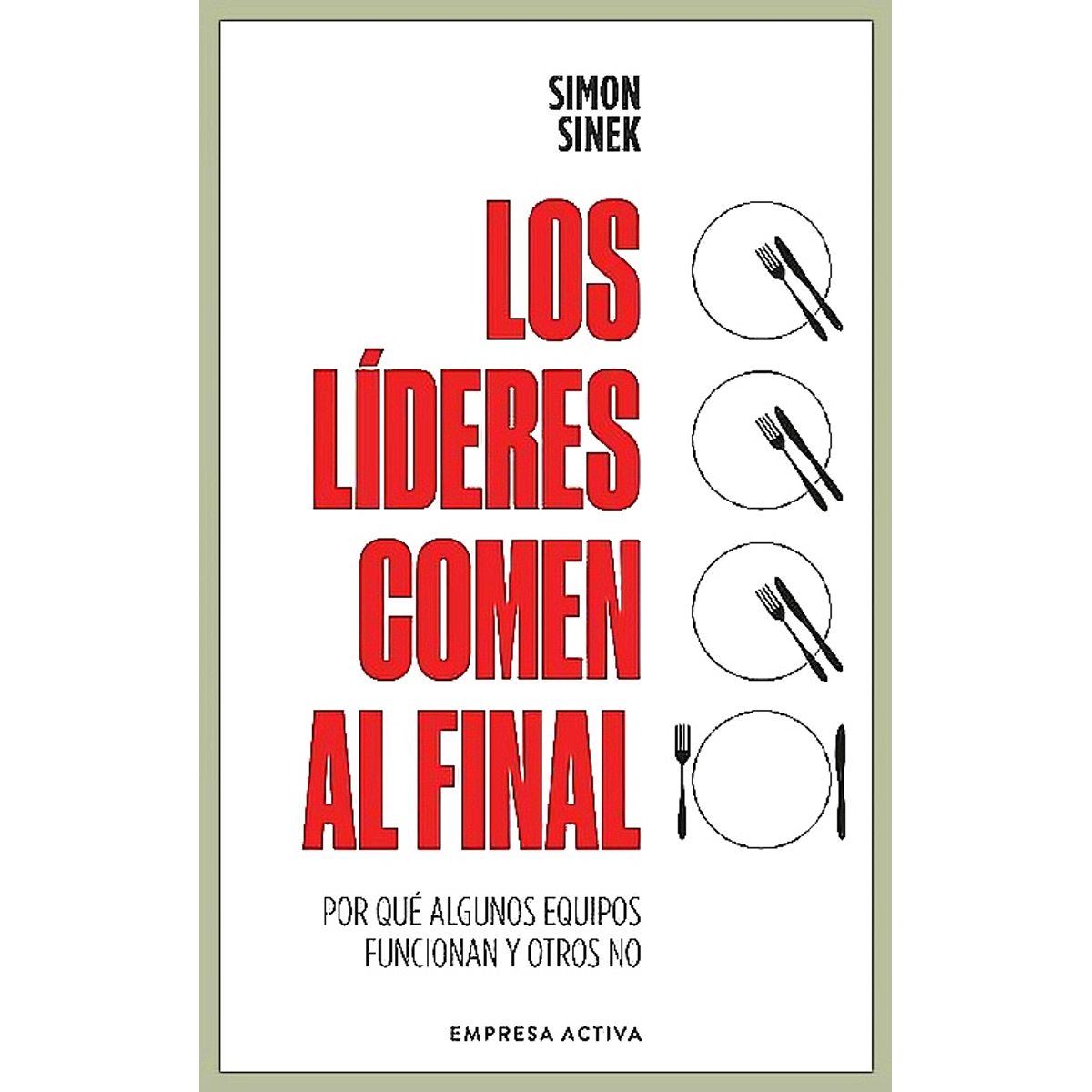 EMPRESA ACTIVA - Libro Los Líderes Comen Al Final (Ed Revisada) - Simon Sinek