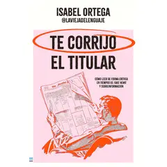 TENDENCIAS - Libro Te Corrijo El Titular - Ortega, Isabel
