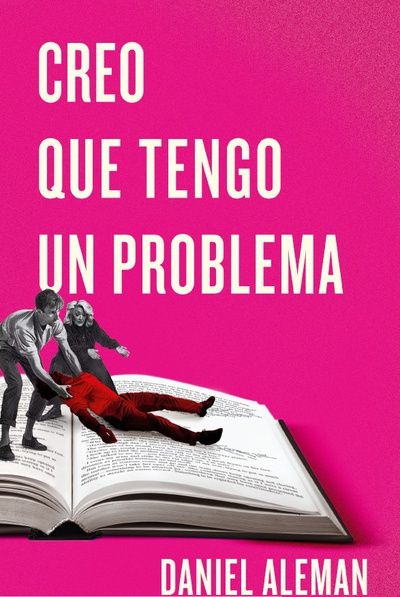 CREO QUE TENGO UN PROBLEMA TAPA BLANDA - DANIEL ALEMAN - LIBRO