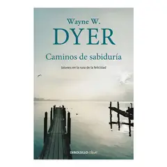 DEBOLSILLO - Caminos De Sabiduría Jalones En La Ruta De La Felicidad De Wayne W Dyer Vol 1 Editorial Tapa Blanda Edición 1 En Español 2024